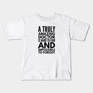 A Truly Amazing Doctor Is Hard To Find And Impossible To Forgot Kids T-Shirt